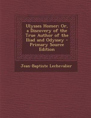 Front cover_Ulysses Homer; Or, a Discovery of the True Author of the Iliad and Odyssey - Primary Source Edition