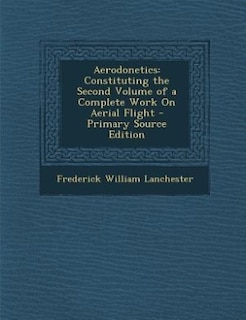 Aerodonetics: Constituting the Second Volume of a Complete Work On Aerial Flight