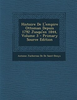 Front cover_Histoire De L'empire Ottoman Depuis 1792 Jusqu'en 1844, Volume 3 - Primary Source Edition