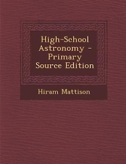 High-School Astronomy - Primary Source Edition