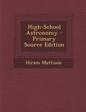 High-School Astronomy - Primary Source Edition