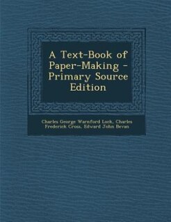 A Text-Book of Paper-Making - Primary Source Edition