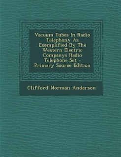 Couverture_Vacuum Tubes In Radio Telephony As Exemplified By The Western Electric Companys Radio Telephone Set - Primary Source Edition