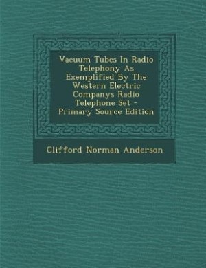 Couverture_Vacuum Tubes In Radio Telephony As Exemplified By The Western Electric Companys Radio Telephone Set - Primary Source Edition