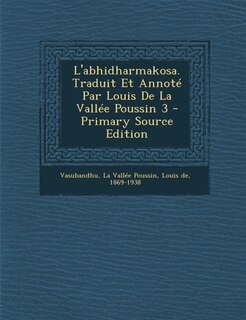Couverture_L'abhidharmakosa. Traduit Et Annot&eacute; Par Louis De La Vall&eacute;e Poussin 3