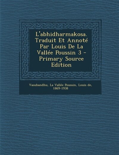 Couverture_L'abhidharmakosa. Traduit Et Annot&eacute; Par Louis De La Vall&eacute;e Poussin 3