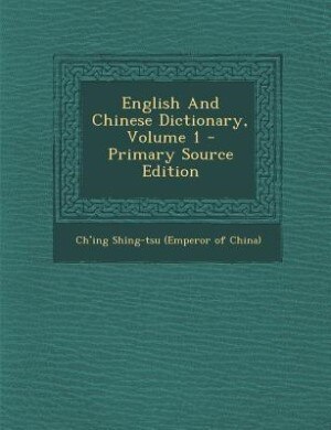 English And Chinese Dictionary, Volume 1 - Primary Source Edition