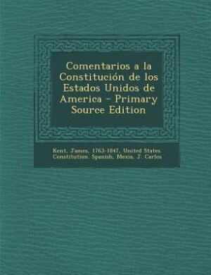 Couverture_Comentarios a la Constitucion de Los Estados Unidos de America - Primary Source Edition