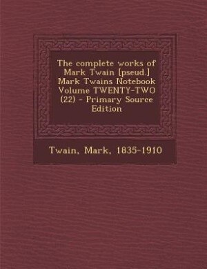 Front cover_The complete works of Mark Twain [pseud.] Mark Twains Notebook Volume TWENTY-TWO (22) - Primary Source Edition