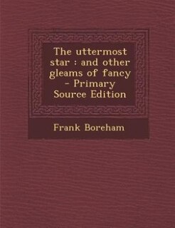 The uttermost star: and other gleams of fancy