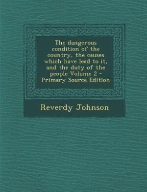 Front cover_The dangerous condition of the country, the causes which have lead to it, and the duty of the people Volume 2 - Primary Source Edition