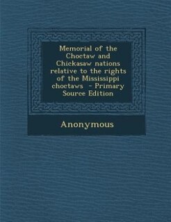 Couverture_Memorial of the Choctaw and Chickasaw nations relative to the rights of the Mississippi choctaws  - Primary Source Edition