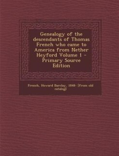 Front cover_Genealogy of the descendants of Thomas French who came to America from Nether Heyford Volume 1