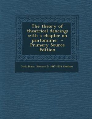 Couverture_The theory of theatrical dancing; with a chapter on pantomime;  - Primary Source Edition