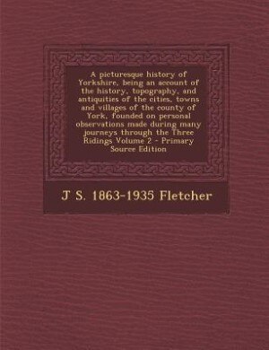 Front cover_A picturesque history of Yorkshire, being an account of the history, topography, and antiquities of the cities, towns and villages of the county of York, founded on personal observations made during many journeys through the Three Ridings Volume 2 - Prima