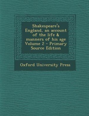 Couverture_Shakespeare's England, an account of the life & manners of his age Volume 2 - Primary Source Edition