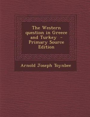 The Western question in Greece and Turkey  - Primary Source Edition