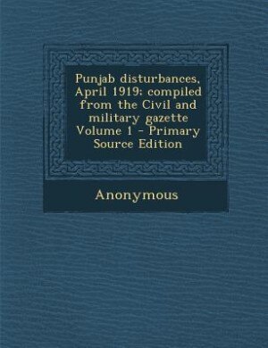 Couverture_Punjab disturbances, April 1919; compiled from the Civil and military gazette Volume 1 - Primary Source Edition