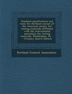 Front cover_Standard specifications and tests for Portland cement of the American society for testing materials affiliated with the International association for testing materials. Philidelphia, Pa. ..  - Primary Source Edition