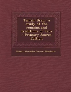 Temair Breg: a study of the remains and traditions of Tara  - Primary Source Edition