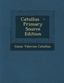 Catullus  - Primary Source Edition