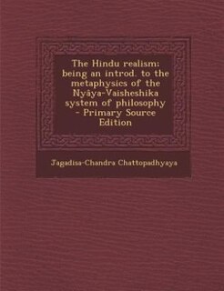 The Hindu realism; being an introd. to the metaphysics of the Nyâya-Vaisheshika system of philosophy  - Primary Source Edition