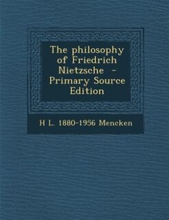 The philosophy of Friedrich Nietzsche  - Primary Source Edition