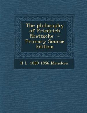The philosophy of Friedrich Nietzsche  - Primary Source Edition