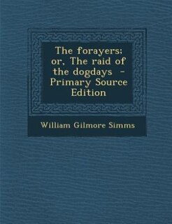 Couverture_The forayers; or, The raid of the dogdays  - Primary Source Edition