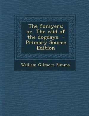 Couverture_The forayers; or, The raid of the dogdays  - Primary Source Edition
