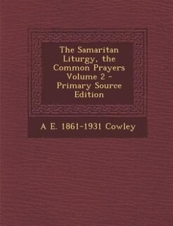 Couverture_The Samaritan Liturgy, the Common Prayers Volume 2 - Primary Source Edition