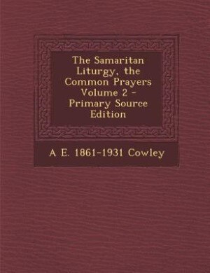 Couverture_The Samaritan Liturgy, the Common Prayers Volume 2 - Primary Source Edition