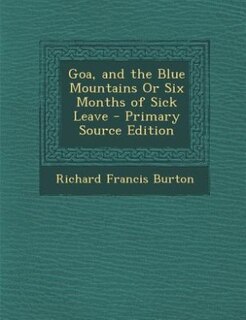 Goa, and the Blue Mountains Or Six Months of Sick Leave - Primary Source Edition