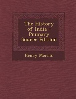 The History of India - Primary Source Edition