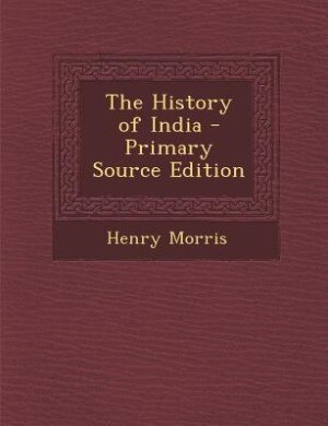 The History of India - Primary Source Edition