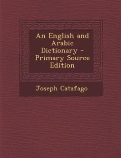 An English and Arabic Dictionary - Primary Source Edition