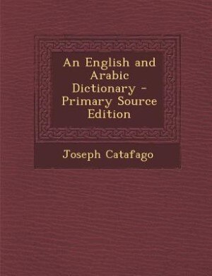 An English and Arabic Dictionary - Primary Source Edition