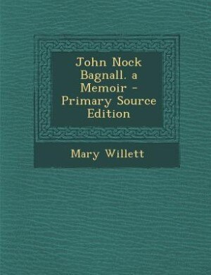 Couverture_John Nock Bagnall. a Memoir - Primary Source Edition