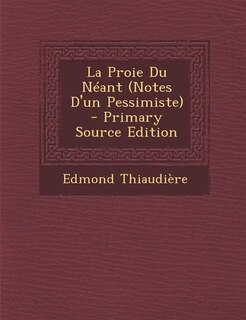 Couverture_La Proie Du N&eacute;ant (Notes D'un Pessimiste) - Primary Source Edition