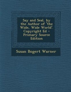 Couverture_Say and Seal, by the Author of 'the Wide, Wide World'. Copyright Ed - Primary Source Edition