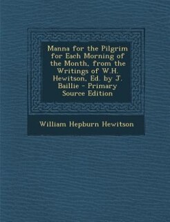 Front cover_Manna for the Pilgrim for Each Morning of the Month, from the Writings of W.H. Hewitson, Ed. by J. Baillie