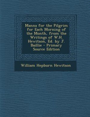 Front cover_Manna for the Pilgrim for Each Morning of the Month, from the Writings of W.H. Hewitson, Ed. by J. Baillie