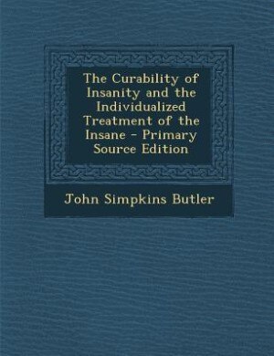 Front cover_The Curability of Insanity and the Individualized Treatment of the Insane - Primary Source Edition