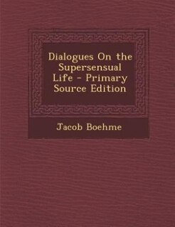 Dialogues On the Supersensual Life
