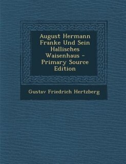 Front cover_August Hermann Franke Und Sein Hallisches Waisenhaus - Primary Source Edition