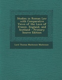 Studies in Roman Law with Comparative Views of the Laws of France, England, and Scotland - Primary Source Edition