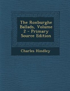 The Roxburghe Ballads, Volume 2 - Primary Source Edition