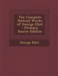 Couverture_The Complete Poetical Works of George Eliot - Primary Source Edition