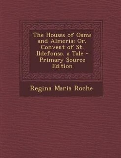 Couverture_The Houses of Osma and Almeria; Or, Convent of St. Ildefonso. a Tale - Primary Source Edition