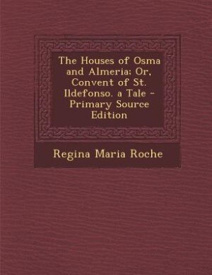 Couverture_The Houses of Osma and Almeria; Or, Convent of St. Ildefonso. a Tale - Primary Source Edition